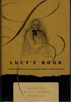 Item #4050 Lucy's Book: A Critical Edition of Lucy Mack Smith's Family Memoir. Lavina Fielding...