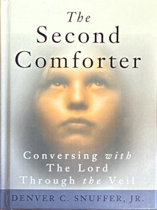 Item #40804 The Second Comforter: Conversing with the Lord Through the Veil. Denver C. Snuffer
