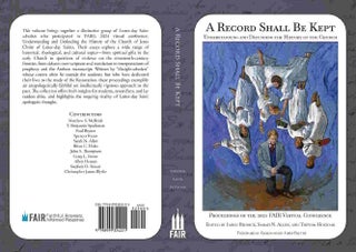 Item #40826 A Record Shall Be Kept: Understanding and Defending the History of the Church. Jared...