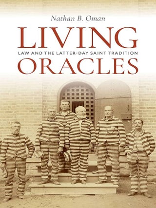 Item #40861 Living Oracles: Law and the Latter-day Saint Tradition. Nathan B. Oman