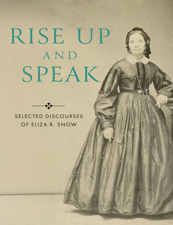 Item #40867 Rise Up and Speak: Selected Discourses of Eliza R. Snow. Jennifer Reeder.