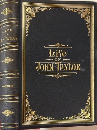 Life of John Taylor; Third President of the Church of Jesus Christ of Latter-Day Saints