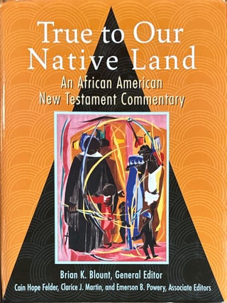 Item #40877 True to Our Native Land: An African American New Testament Commentary. Brian K....