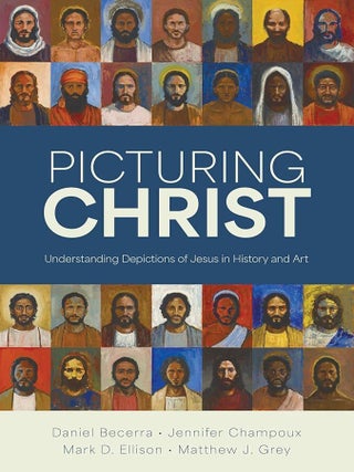 Item #40886 Picturing Christ: Understanding Depictions of Jesus in History and Art. Daniel Becerra