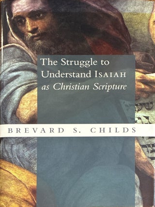 The Struggle to Understand Isaiah as Christian Scripture. Brevard S. Childs.