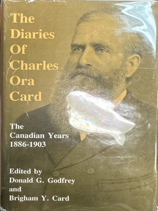 Item #4112 The Diaries of Charles Ora Card: The Canadian Years 1886-1903. Donald G. Godfrey, ed...