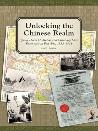 Item #41153 Unlocking the Chinese Realm: Apostle David O. McKay and Latter-day Saint Encounters...