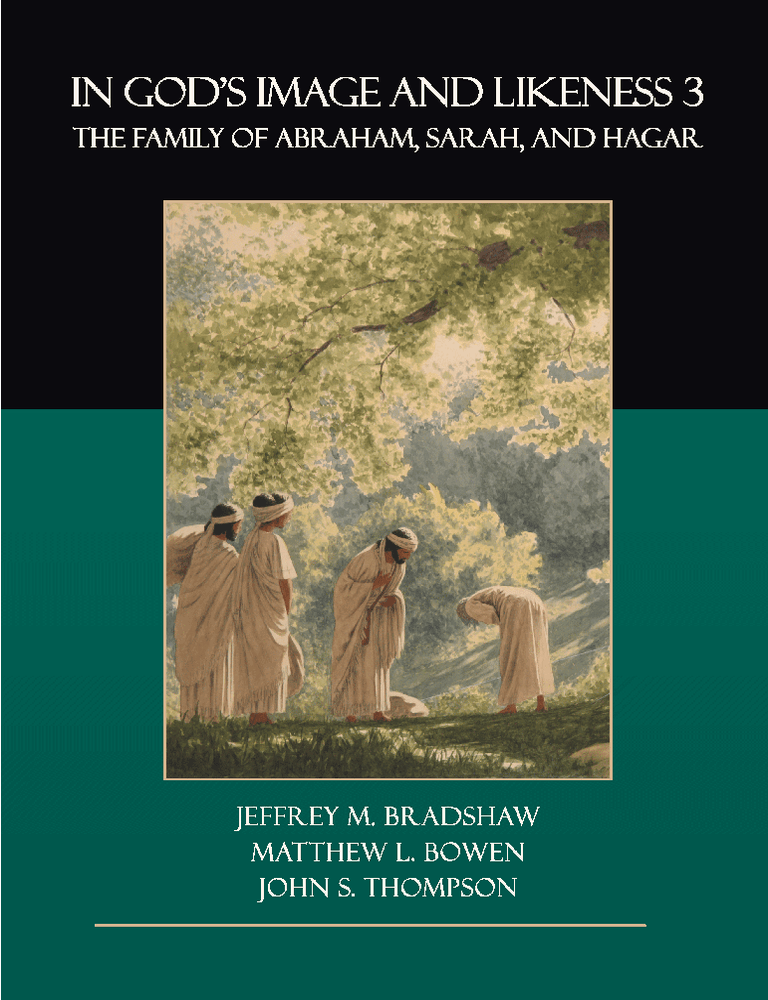 Item #41165 In God's Image and Likeness 3: The Family of Abraham, Sarah, and Hagar. Jeffrey M. Bradshaw, Matthew L. Bowen, John S. Thompson.