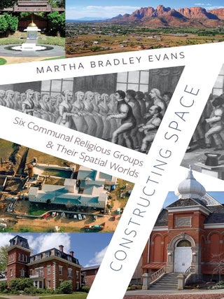 Item #41302 Constructing Space: Six Communal Religious Groups and Their Spatial Worlds. Martha...