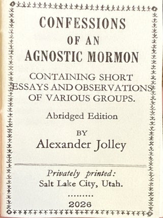 Confessions of an Agnostic Mormon: Containing Short Essays and Observations of Various Groups...