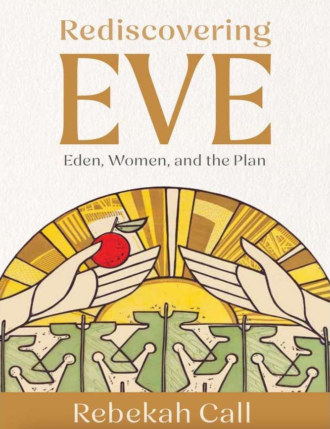 Item #41373 Rediscovering Eve: Eden, Women, and the Plan. Rebekah Call.