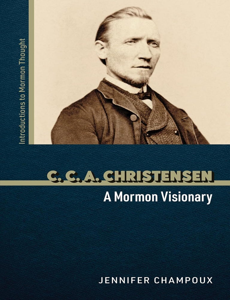 Item #41444 C. C. A. Christensen: A Mormon Visionary (Introductions to Mormon Thought). Jennifer Champoux.
