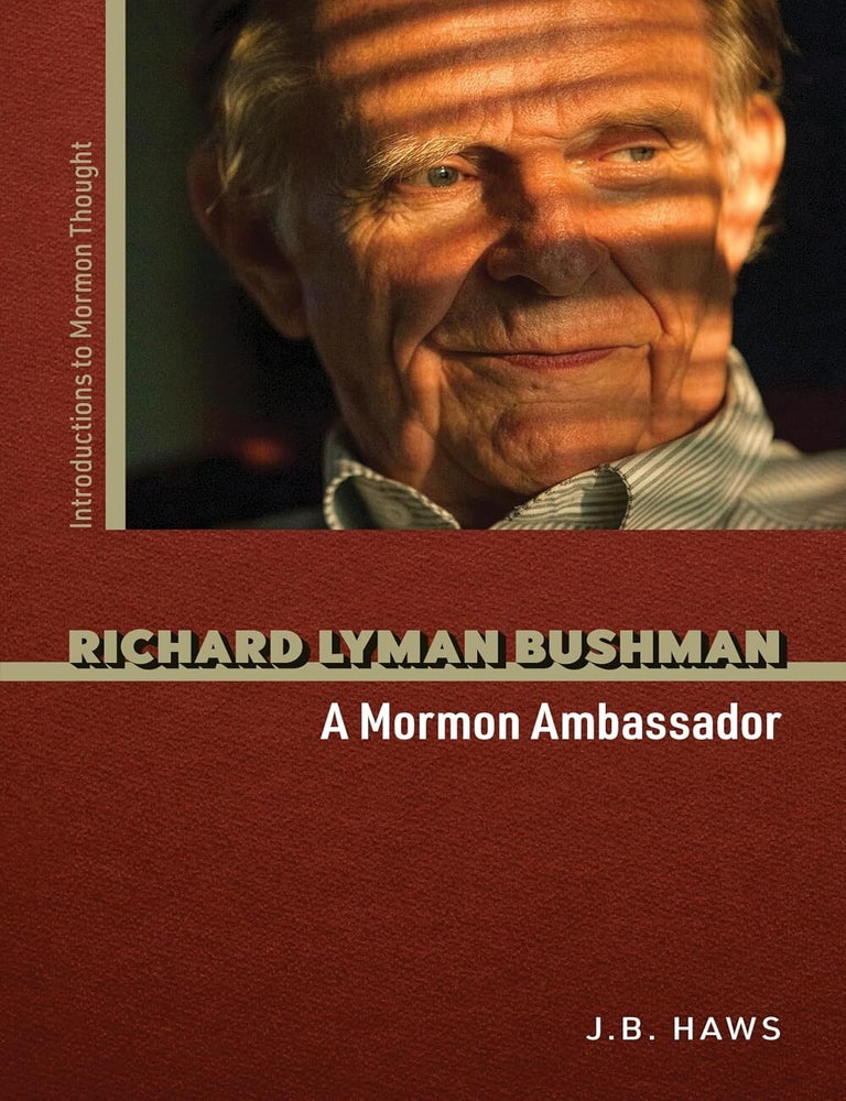 Item #41445 Richard Lyman Bushman: A Mormon Ambassador (Introductions to Mormon Thought). J. B. Haws.