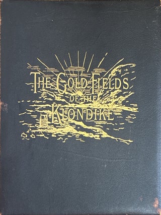 The Gold Fields of the Klondike: Illustrating all the Incidents that occurred to the many who...