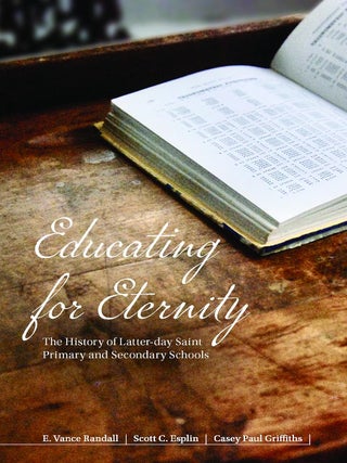 Educating for Eternity: The History of Latter-day Saint Primary and Secondary Schools