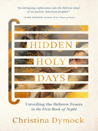 Hidden Holy Days: Unveiling the Hebrew Feasts in the First Book of Nephi
