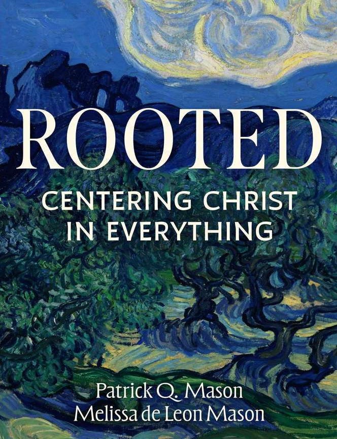 Item #41639 Rooted: Centering Christ in Everything. Patrick Q. Mason, Melissa de Leon Mason.