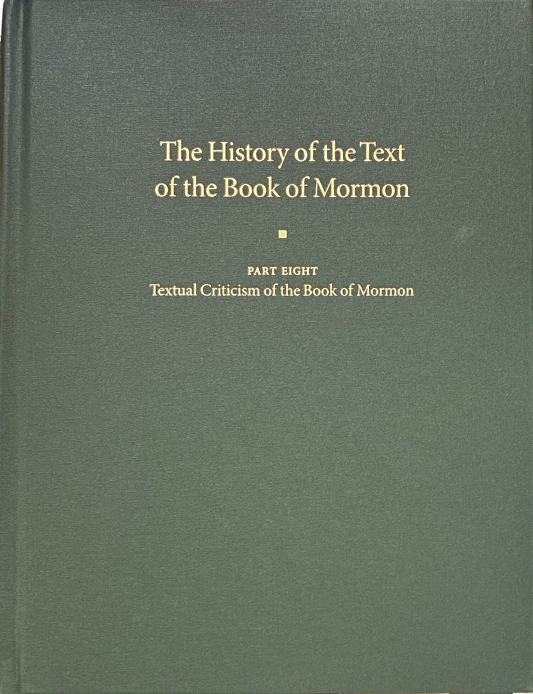 Item #41657 The History of the Text of the Book of Mormon: Textual Criticism of the Book of Mormon (Part 8). Royal Skousen, the collaboration of Stanford Carmack.