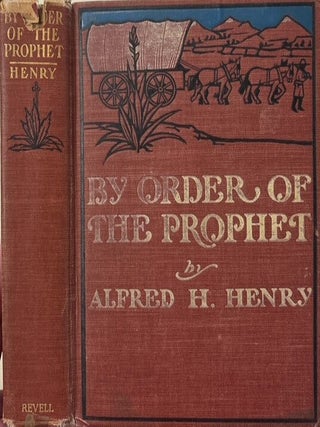 By Order of the Prophet: A Tale of Utah. Alfred H. Henry.