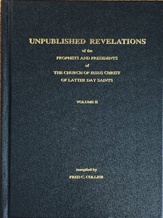 Unpublished Revelations of the Prophets and Presidents of the Church of Jesus Christ of. Fred D. Collier, comp.