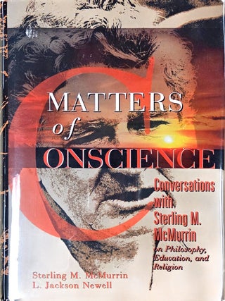 Matters of Conscience: Conversations with Sterling M. McMurrin on Philosophy, Education, and...