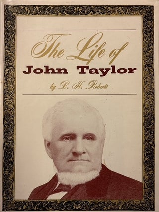 Life of John Taylor. B. H Roberts.