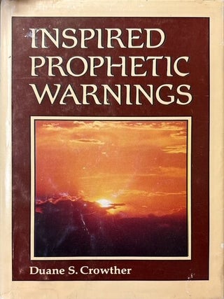 Inspired Prophetic Warnings. Duane S. Crowther.