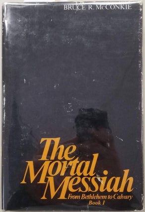 Item #5292 Mortal Messiah Book 1; From Bethlehem to Calvary. Bruce R. McConkie