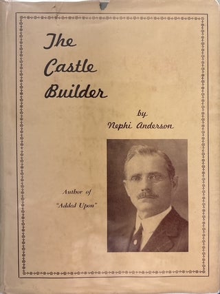 Item #5695 Castle Builder; A Missionary Story of Northland. Nephi Anderson