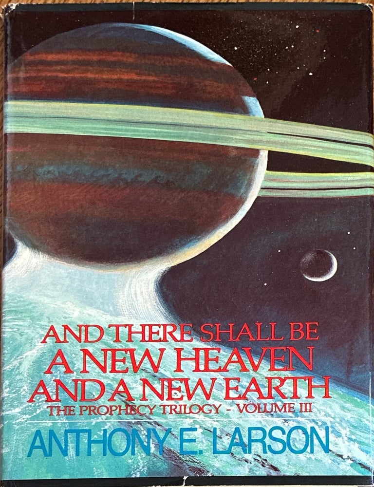 Item #5744 And There Shall Be a New Heaven and a New Earth; A Prophecy Trilogy - Vol III. Anthony E. Larson.