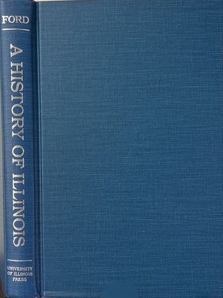 A History of Illinois.; From Its Commencement as a State in 1818 to 1847. Governor Thomas Ford.