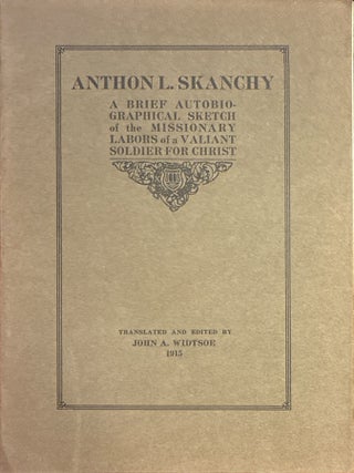 Item #6615 Anthon L. Skanchy: A Brief Autobiographical Sketch of the Missionary Labor of a...