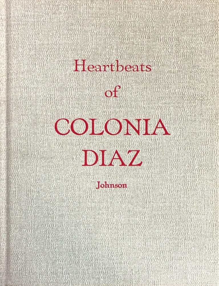 Item #6669 Heartbeats of Colonia Diaz. Annie R. Johnson.