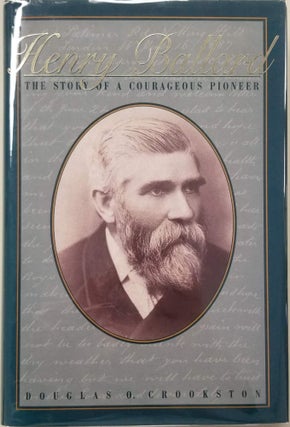 Item #6884 Henry Ballard.; The Story of a Courageous Pioneer. Douglas O. Crookston