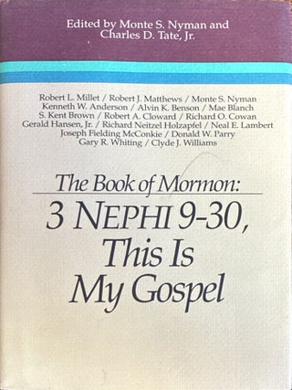 Book of Mormon Symposium, Vol. 8 The Book of Mormon: 3 Nephi 9-30, This Is My Gospel. Monte S. and Charles Nyman.