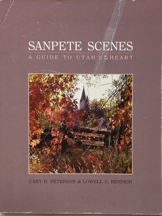 Sanpete Scenes: A Guide to Utah's Heart. Gary B. and Lowell Peterson.