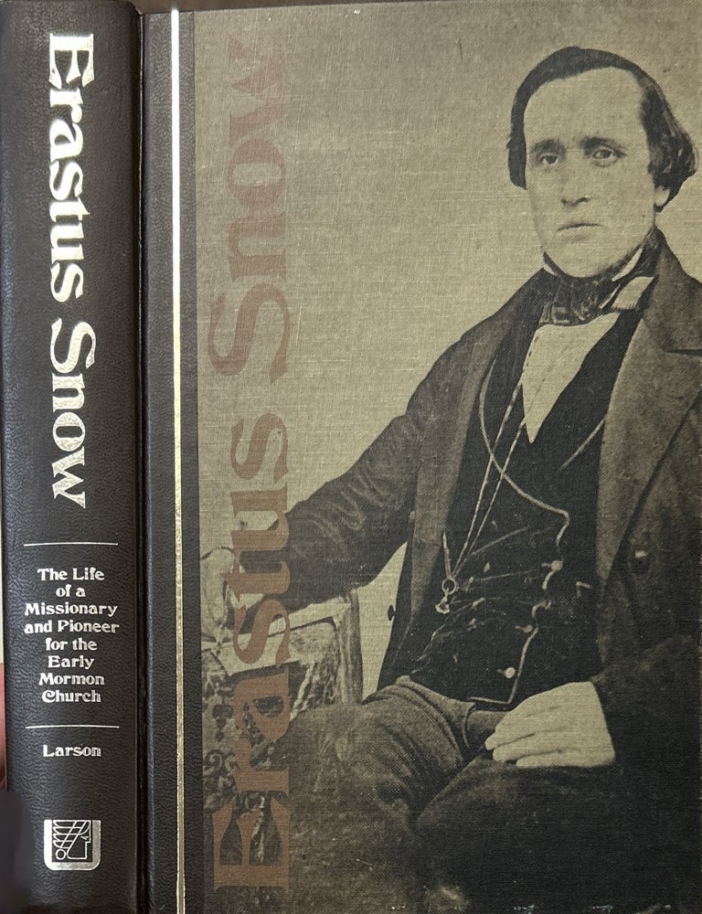 Item #863 Erastus Snow: The Life of a Missionary and Pioneer for the Early Mormon Church. Andrew Karl Larson.