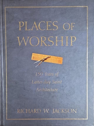 Places of Worship: 150 Years of Latter-day Saint Architecture. Richard W. Jackson.