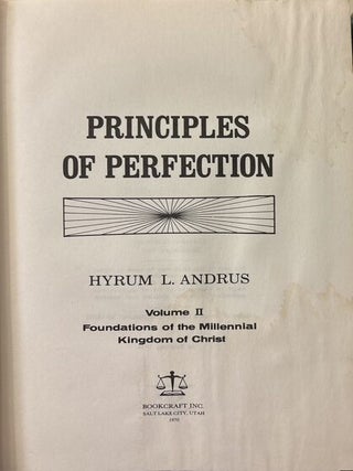 Foundations of the Millennial Kingdom of Christ: God, Man, and the Universe. Principles of Perfection. Doctrines of the Kingdom.