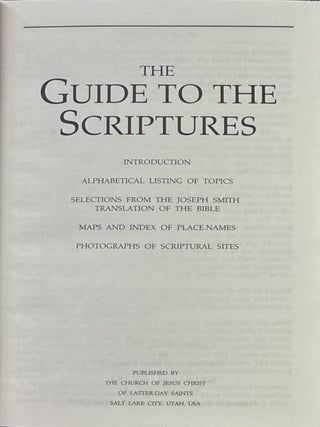 The Guide To The Scriptures; Introduction, Alphabetical Listing of topics, Selections from the Joseph Smith Translation of the Bible, Maps and Index of Place-Names, Photographs of Scriptural Sites.