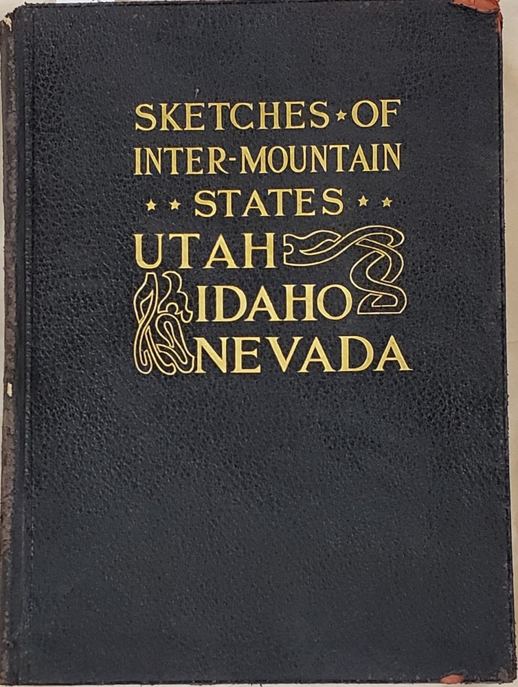Item #9054 Sketches of the Inter-Mountain States; Together with Biographies of Many Prominent and Progressive Citizens Who Have Helped in the Development and History-Making of This Marvelous Region, 1847-1909