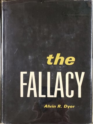 The Fallacy. Alvin R. Dyer.
