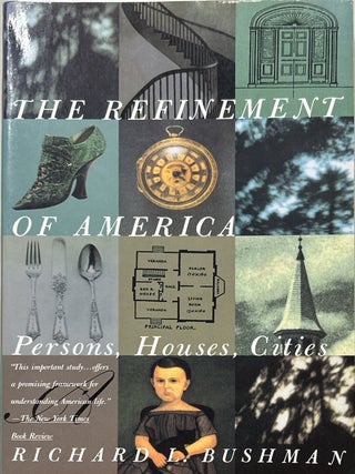 Item #9415 The Refinement of America: Persons, Houses, Cities. Richard L. Bushman