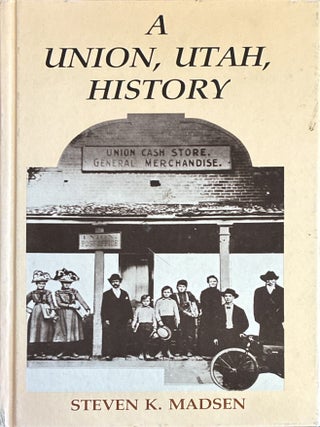 A Union, Utah, History. Steven K. Madsen.