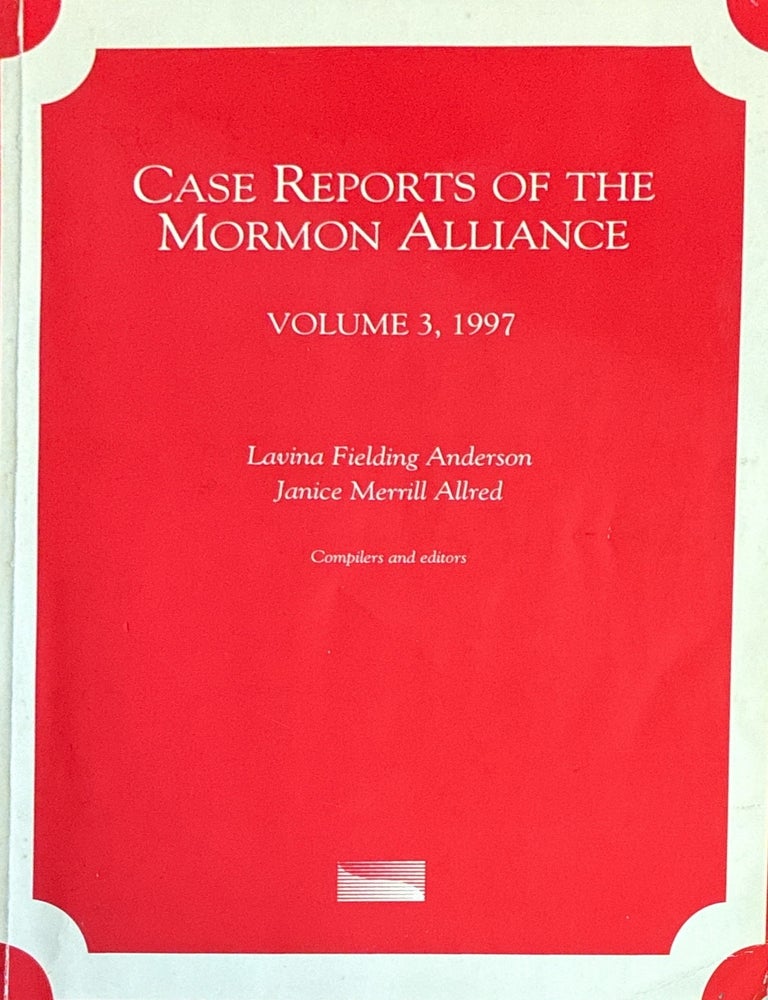 Item #9794 Case Reports of the Mormon Alliance, Volume 3, 1997. Lavina Fielding Anderson, comps. and eds Janice Merrill Allred.